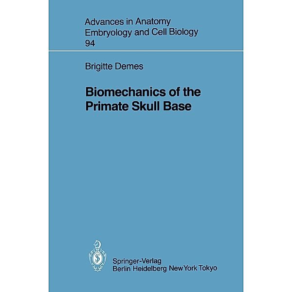 Biomechanics of the Primate Skull Base / Advances in Anatomy, Embryology and Cell Biology Bd.94, Brigitte Demes
