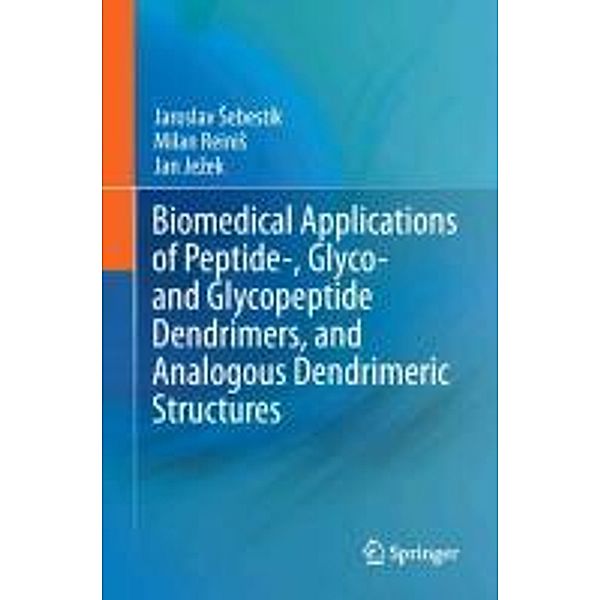 Biomedical Applications of Peptide-, Glyco- and Glycopeptide Dendrimers, and Analogous Dendrimeric Structures, Jaroslav Sebestik, Milan Reinis, Jan Jezek