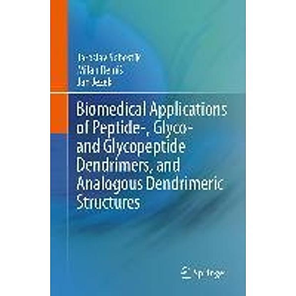 Biomedical Applications of Peptide-, Glyco- and Glycopeptide Dendrimers, and Analogous Dendrimeric Structures, Jaroslav Sebestik, Milan Reinis, Jan Jezek