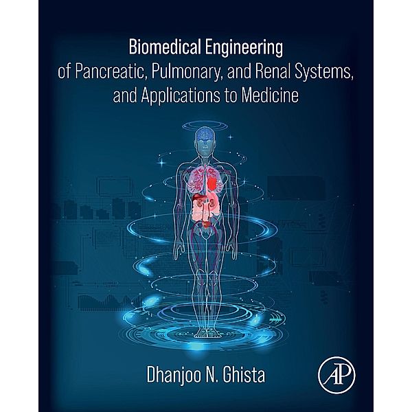 Biomedical Engineering of Pancreatic, Pulmonary, and Renal Systems, and Applications to Medicine, Dhanjoo N. Ghista