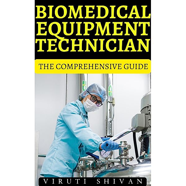 Biomedical Equipment Technician - The Comprehensive Guide (Vanguard Professionals) / Vanguard Professionals, Viruti Shivan