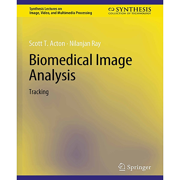 Biomedical Image Analysis, Scott T. Acton, Nilanjan Ray