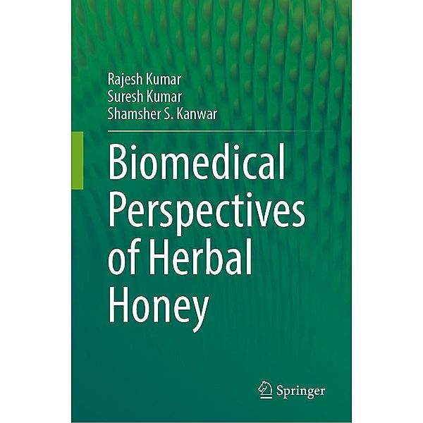 Biomedical Perspectives of Herbal Honey, Rajesh Kumar, Suresh Kumar, Shamsher S Kanwar