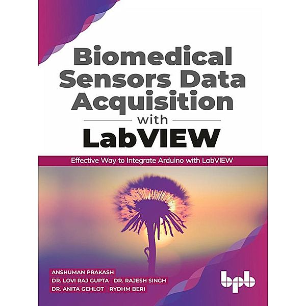 Biomedical Sensors Data Acquisition with LabVIEW: Effective Way to Integrate Arduino with LabView, Anshuman Prakash, Lovi Raj Gupta, Rajesh Singh, Anita Gehlot, Rydhm Beri