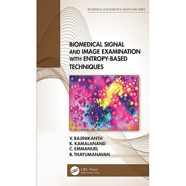 Biomedical Signal and Image Examination with Entropy-Based Techniques, V. Rajinikanth, K. Kamalanand, C. Emmanuel, B. Thayumanavan