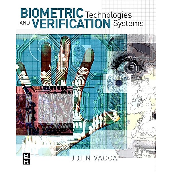 Biometric Technologies and Verification Systems, John R. Vacca