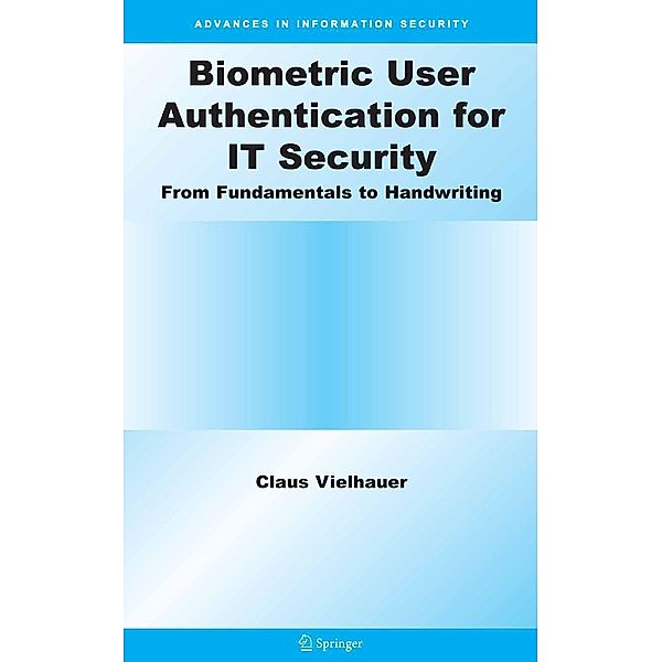 Biometric User Authentication for IT Security / Advances in Information Security Bd.18, Claus Vielhauer