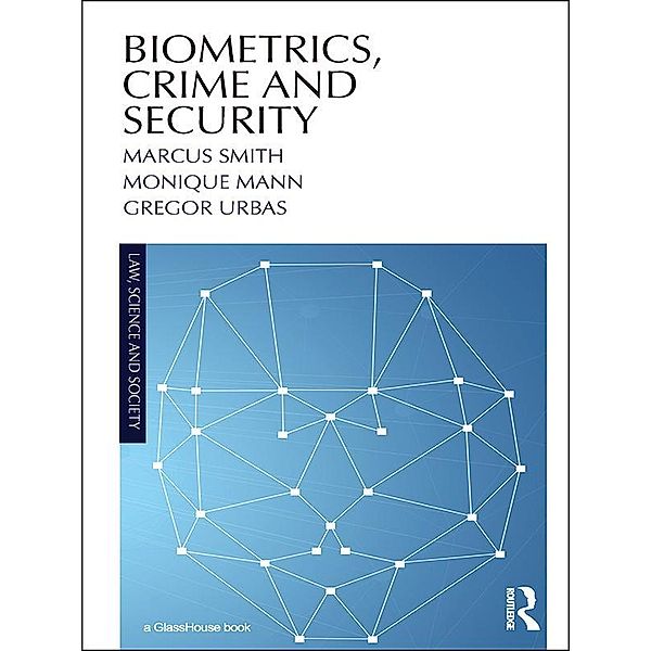 Biometrics, Crime and Security, Marcus Smith, Monique Mann, Gregor Urbas