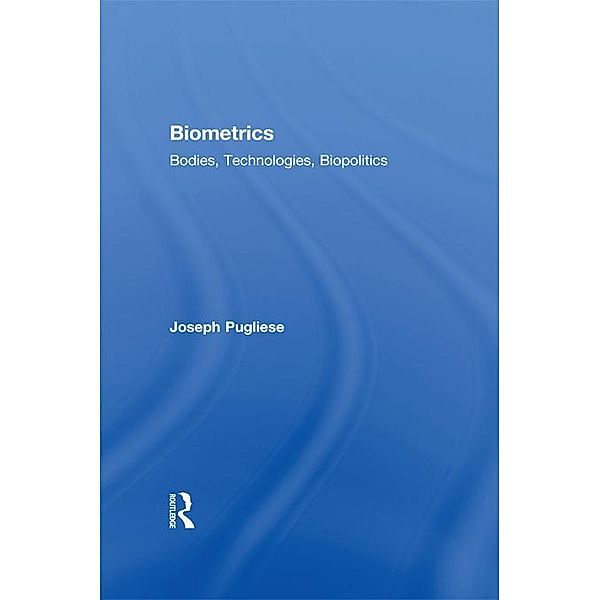 Biometrics / Routledge Studies in Science, Technology and Society, Joseph Pugliese