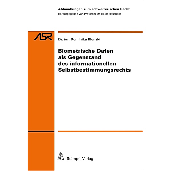 Biometrische Daten als Gegenstand des informationellen Selbstbestimmungsrechts / Abhandlungen zum schweizerischen Recht ASR Bd.816, Dominika Blonski
