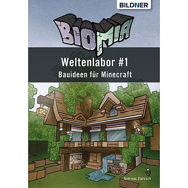 BIOMIA - Weltenlabor #1 Bauanleitungen für Minecraft, Andreas Zintzsch