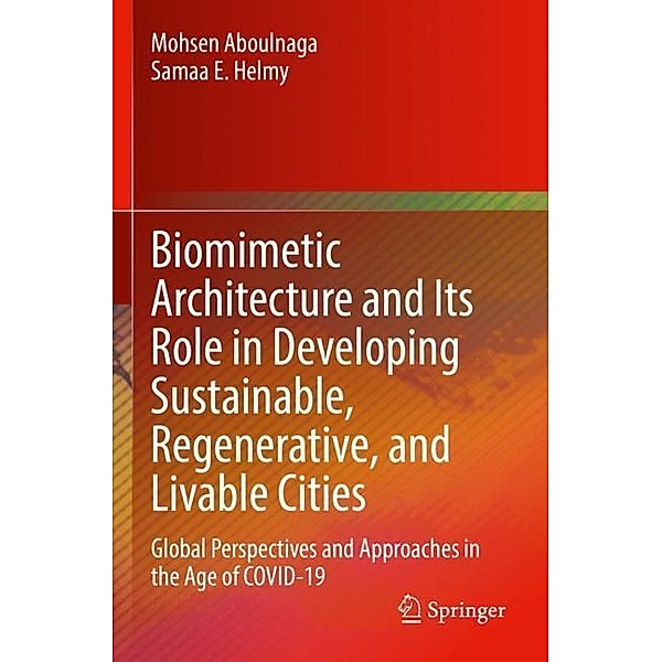 Biomimetic Architecture and Its Role in Developing Sustainable, Regenerative, and Livable Cities, Mohsen Aboulnaga, Samaa E. Helmy