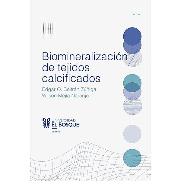Biomineralización de tejidos calcificados / Odontología, Wilson Mejía Naranjo, Edgar Beltrán O Zúñiga