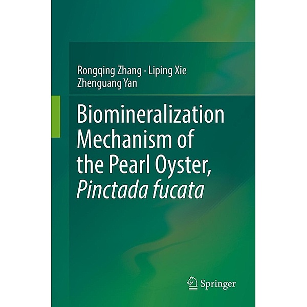 Biomineralization Mechanism of the Pearl Oyster, Pinctada fucata, Rongqing Zhang, Liping Xie, Zhenguang Yan