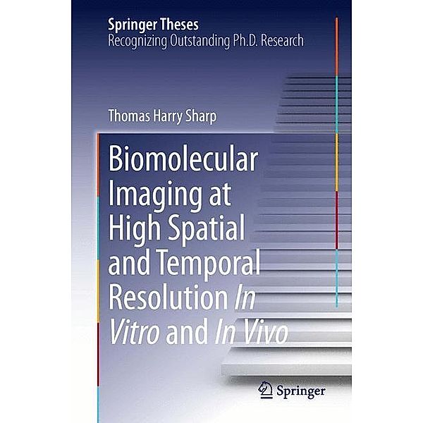 Biomolecular Imaging at High Spatial and Temporal Resolution In Vitro and In Vivo, Thomas Harry Sharp