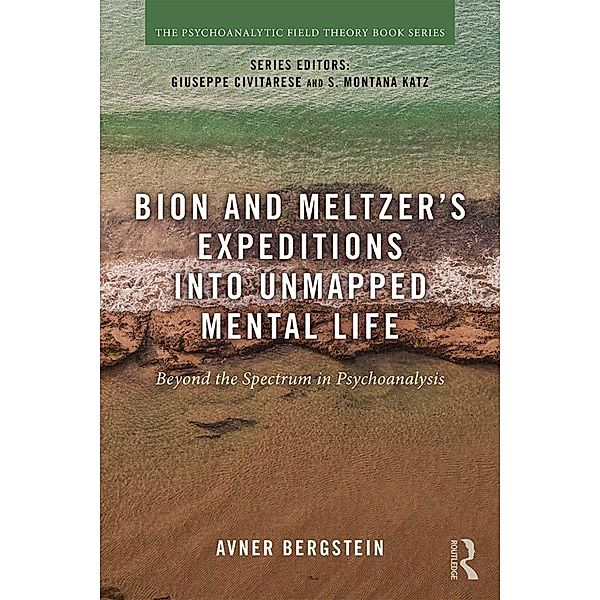 Bion and Meltzer's Expeditions into Unmapped Mental Life, Avner Bergstein