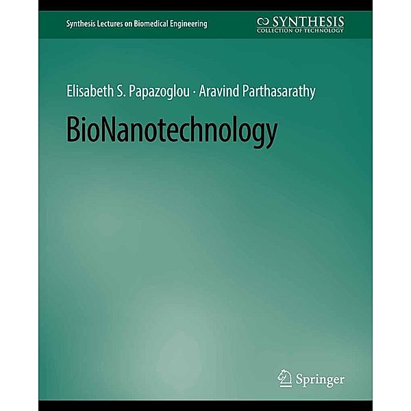 BioNanotechnology / Synthesis Lectures on Biomedical Engineering, Elisabeth S. Papazoglou, Aravind Parthasarathy