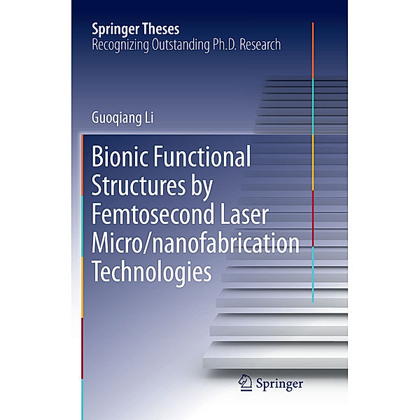 Bionic Functional Structures by Femtosecond Laser Micro/nanofabrication Technologies, Guoqiang Li