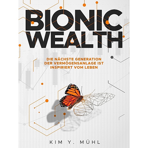 Bionic Wealth / Die große Meta-Studie zu den Chancen und Risiken der Digitalen (R)Evolution im deutschen Finanzbereich Bd.2, Kim Y. Mühl