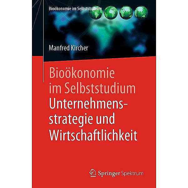 Bioökonomie im Selbststudium: Unternehmensstrategie und Wirtschaftlichkeit / Zertifikatskurs Bioökonomie, Manfred Kircher