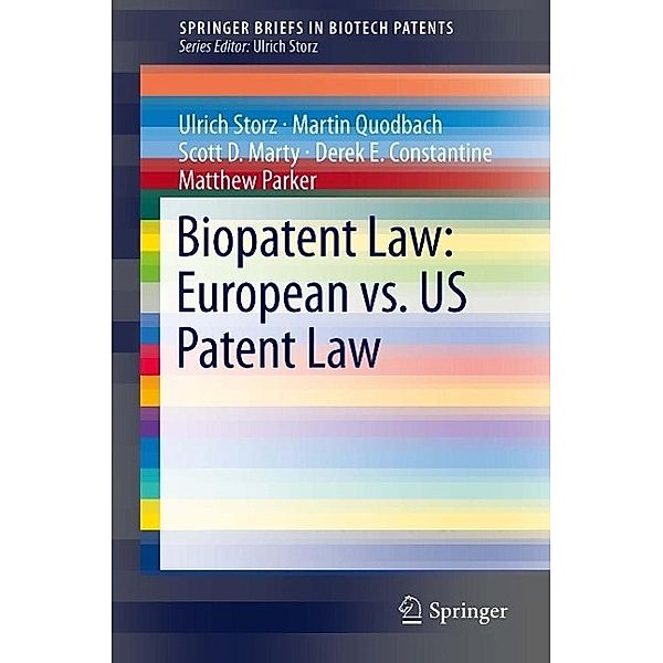 Biopatent Law: European vs. US Patent Law / SpringerBriefs in Biotech Patents, Ulrich Storz, Martin Quodbach, Scott D. Marty, Derek E. Constantine, Matthew Parker