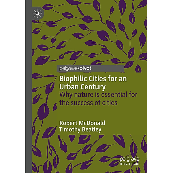 Biophilic Cities for an Urban Century, Robert McDonald, Timothy Beatley