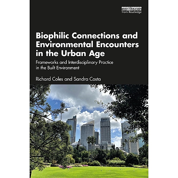Biophilic Connections and Environmental Encounters in the Urban Age, Richard Coles, Sandra Costa