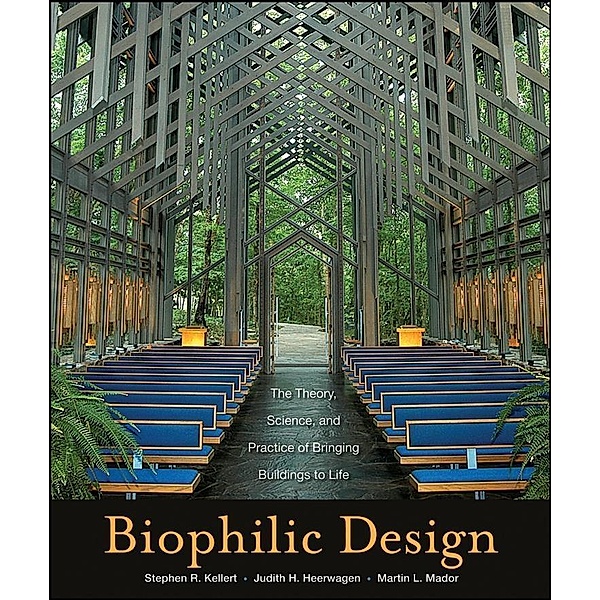 Biophilic Design, Stephen R. Kellert, Judith Heerwagen, Martin Mador