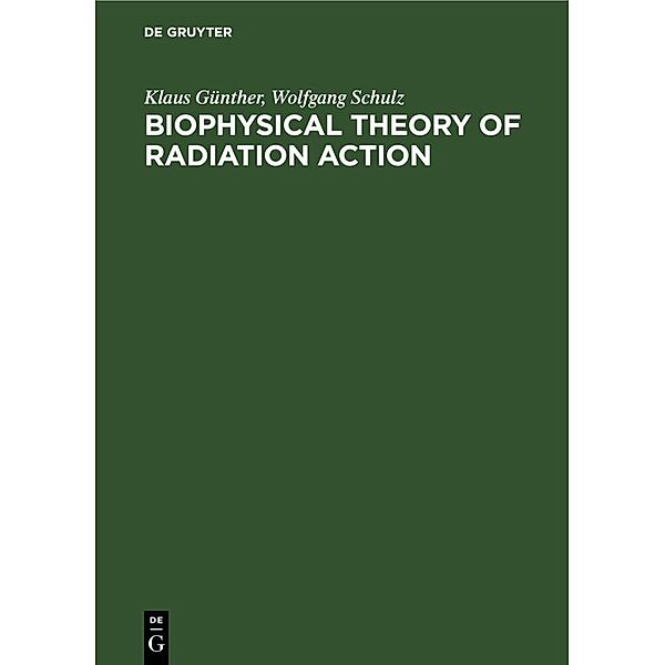 Biophysical Theory of Radiation Action, Klaus Günther, Wolfgang Schulz