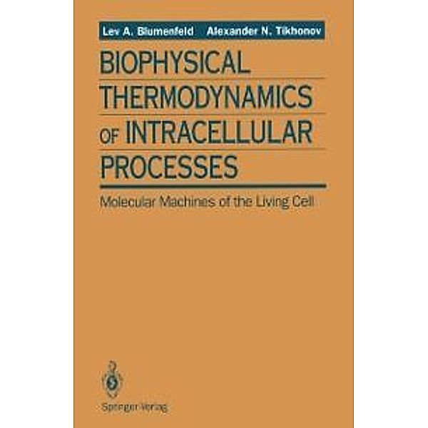 Biophysical Thermodynamics of Intracellular Processes, Lev A. Blumenfeld, Alexander N. Tikhonov