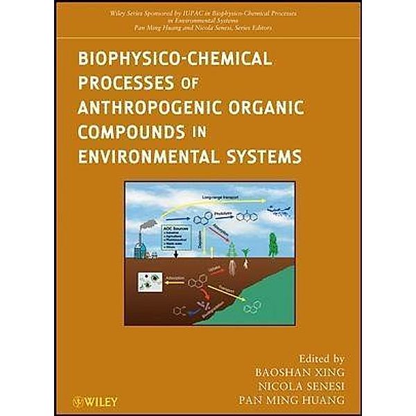 Biophysico-Chemical Processes of Anthropogenic Organic Compounds in Environmental Systems / Wiley-IUPAC Series Biophysico-Chemical Processes in Environmental Systems