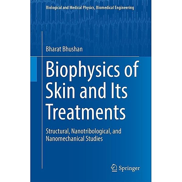 Biophysics of Skin and Its Treatments / Biological and Medical Physics, Biomedical Engineering, Bharat Bhushan