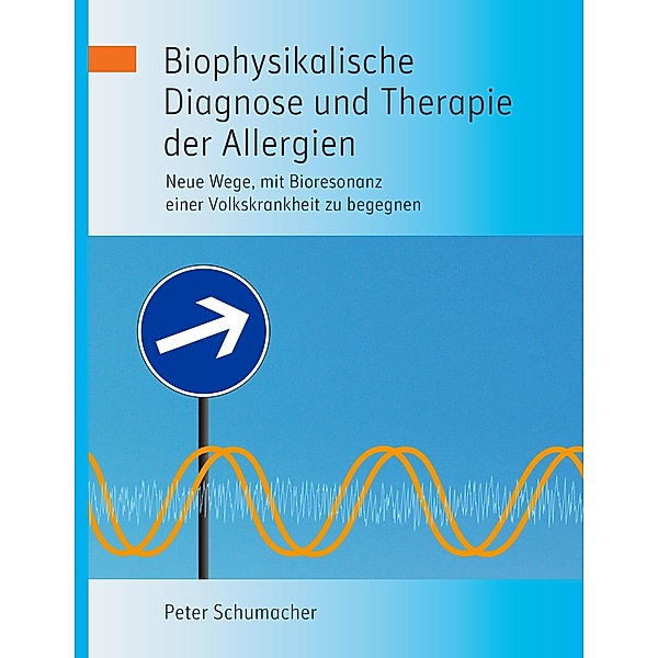 Biophysikalische Diagnose und Therapie der Allergien, Peter Schumacher