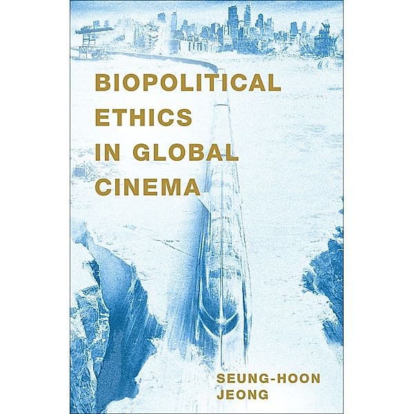 Biopolitical Ethics in Global Cinema, Seung-Hoon Jeong