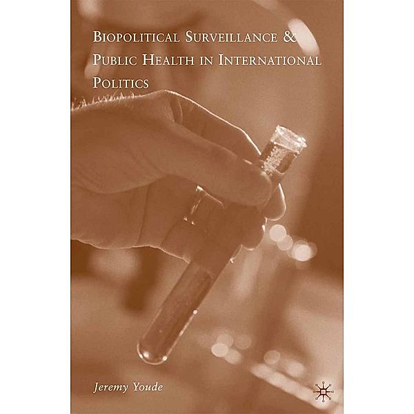 Biopolitical Surveillance and Public Health in International Politics, J. Youde