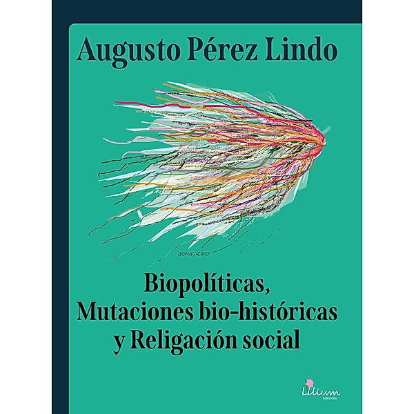 Biopolíticas, Mutaciones Bio Históricas y Religación Social, Augusto Pérez Lindo