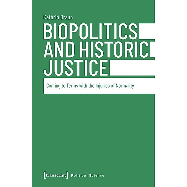 Biopolitics and Historic Justice / Edition Politik Bd.66, Kathrin Braun