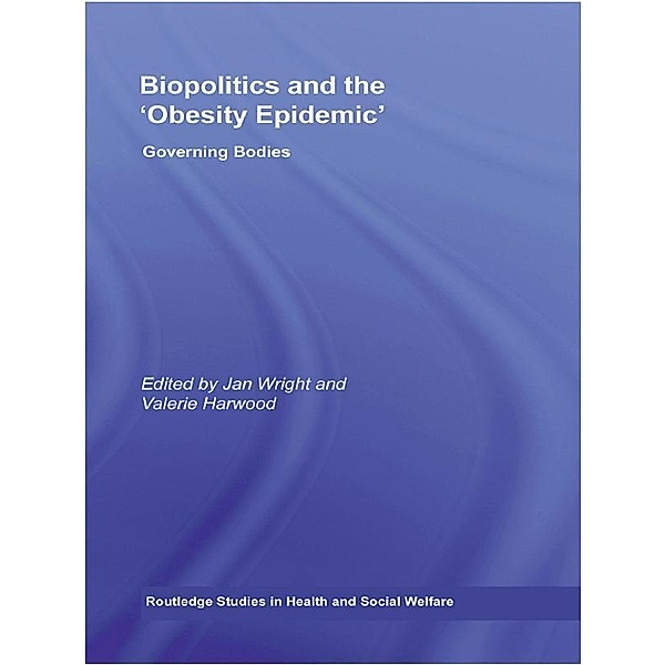 Biopolitics and the 'Obesity Epidemic' / Routledge Studies in Health and Social Welfare