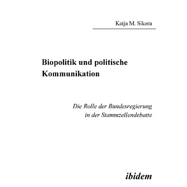 Biopolitik und politische Kommunikation, Katja M. Sikora