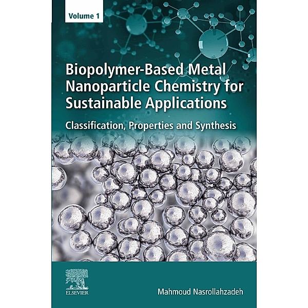 Biopolymer-Based Metal Nanoparticle Chemistry for Sustainable Applications, Mahmoud Nasrollahzadeh