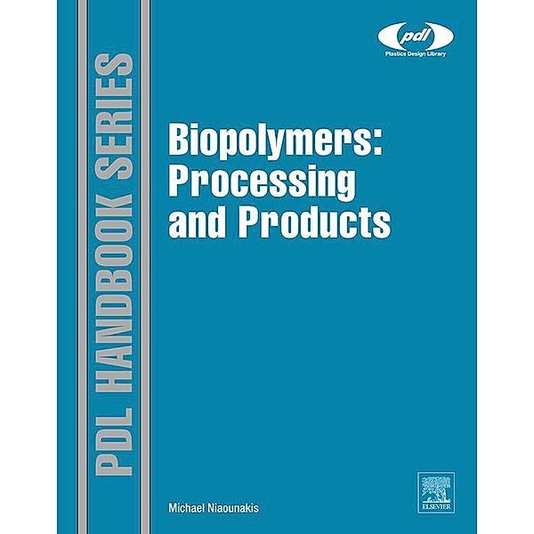 Biopolymers: Processing and Products / Plastics Design Library, Michael Niaounakis