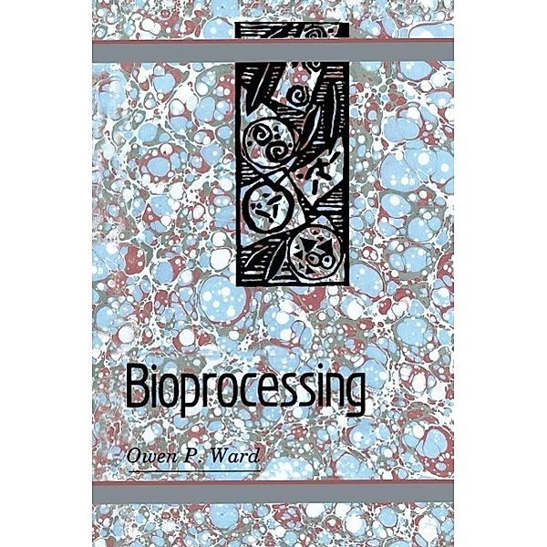 Bioprocessing, Owen P. Ward