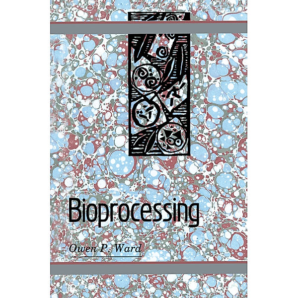 Bioprocessing, Owen P. Ward