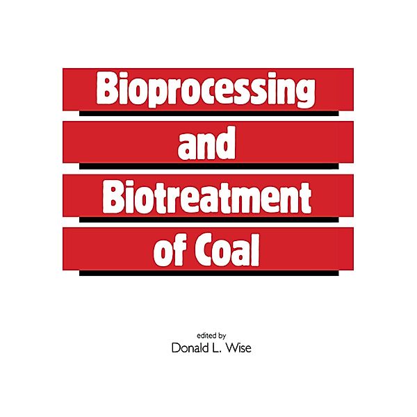 Bioprocessing and Biotreatment of Coal, Donald L. Wise