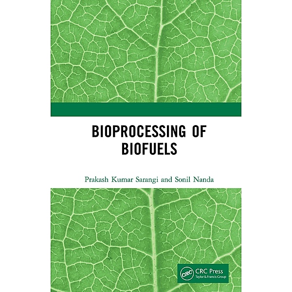 Bioprocessing of Biofuels, Prakash Kumar Sarangi, Sonil Nanda