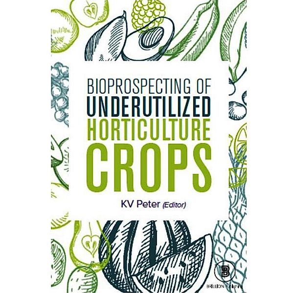 Bioprospecting of Underutilized Horticulture Crops, K. V. Peter