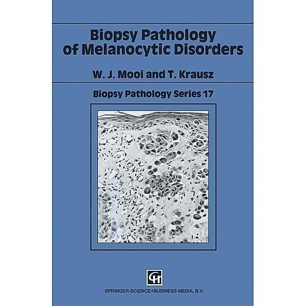 Biopsy Pathology of Melanocytic Disorders / Biopsy Pathology Series, W. J. Mooi, T. Krausz