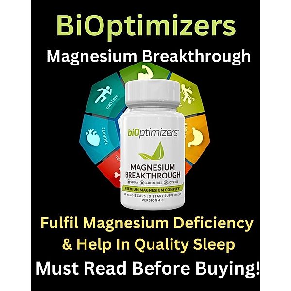 BiOptimizers Magnesium Breakthrough Review - To Fulfill Magnesium Deficiency & Help In Quality Sleep - Must Read Before Buying !, D. Robert