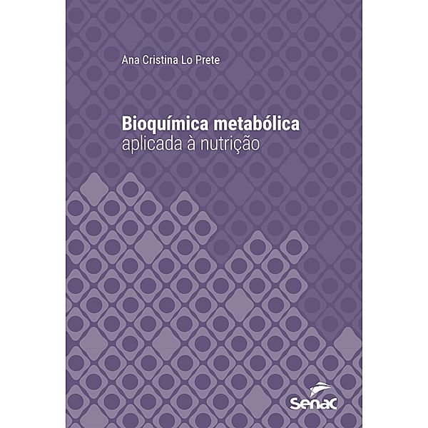 Bioquímica metabólica aplicada à nutrição / Série Universitária, Ana Cristina Lo Prete