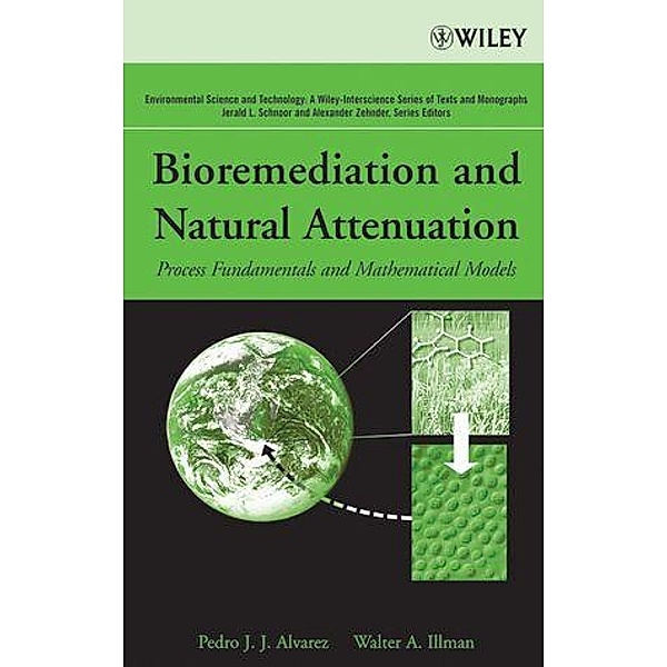 Bioremediation and Natural Attenuation / Environmental Science and Technology: A Wiley-Interscience Series of Texts and Monographs, Pedro J. Alvarez, Walter A. Illman